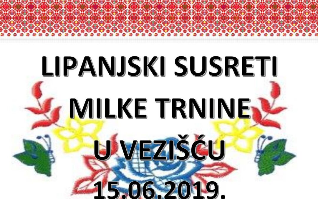 LIPANJSKI SUSRETI MILKE TRNINE U VEZIŠĆU 2019.