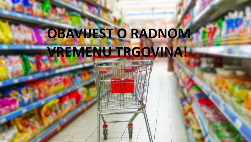 VAŽNO – OBAVIJEST STOŽERA CIVILNE ZAŠTITE OPĆINE KRIŽ O RADNOM VREMENU TRGOVINA