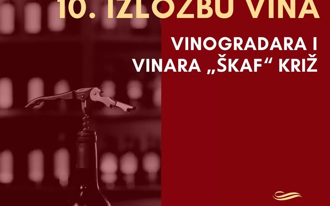 10. IZLOŽBU VINA VINOGRADARA I VINARA „ŠKAF“ KRIŽ