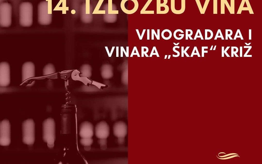 14. IZLOŽBU VINA VINOGRADARA I VINARA „ŠKAF“ KRIŽ