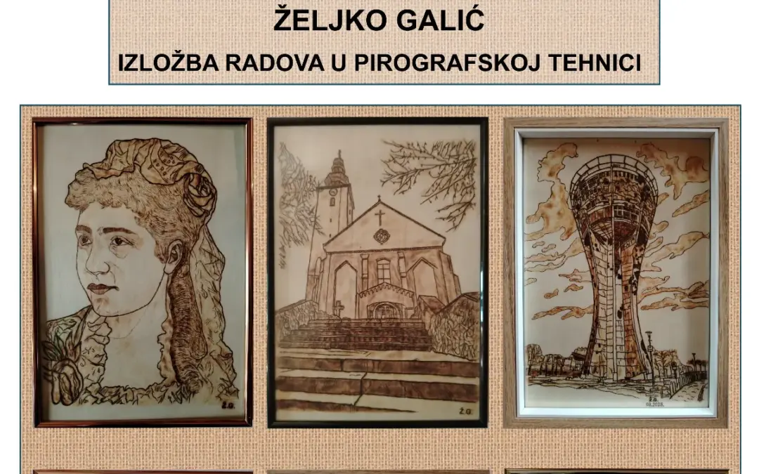 IZLOŽBA RADOVA ŽELJKA GALIĆA U PIROGRAFSKOJ TEHNICI