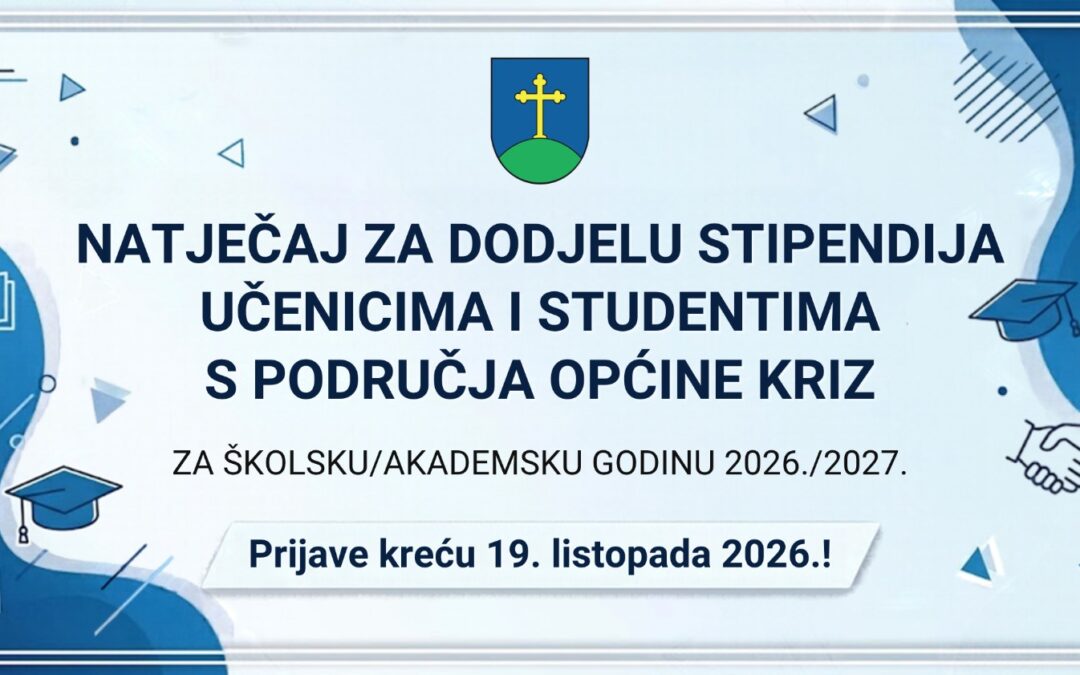 NATJEČAJ ZA DODJELU STIPENDIJA UČENICIMA I STUDENTIMA S PODRUČJA OPĆINE KRIŽ ZA ŠKOLSKU/AKADEMSKU GODINU 2026./2027.